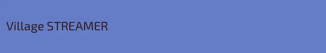 Village STREAMER